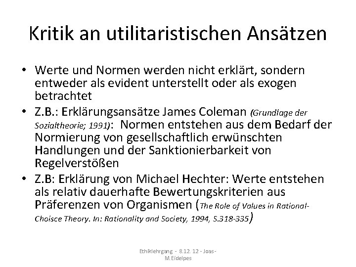 Kritik an utilitaristischen Ansätzen • Werte und Normen werden nicht erklärt, sondern entweder als