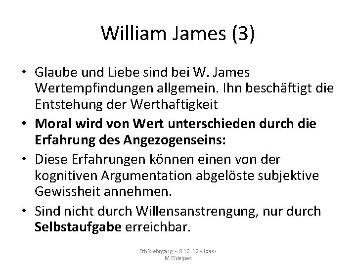 William James (3) • Glaube und Liebe sind bei W. James Wertempfindungen allgemein. Ihn William James (3) • Glaube und Liebe sind bei W. James Wertempfindungen allgemein. Ihn