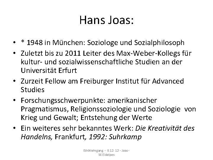 Hans Joas: • * 1948 in München: Soziologe und Sozialphilosoph • Zuletzt bis zu Hans Joas: • * 1948 in München: Soziologe und Sozialphilosoph • Zuletzt bis zu