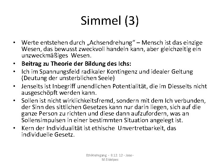 Simmel (3) • Werte entstehen durch „Achsendrehung“ – Mensch ist das einzige Wesen, das