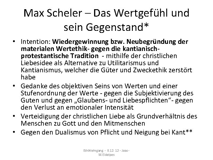 Max Scheler – Das Wertgefühl und sein Gegenstand* • Intention: Wiedergewinnung bzw. Neubegründung der