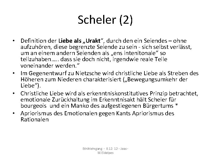 Scheler (2) • Definition der Liebe als „Urakt“, durch den ein Seiendes – ohne