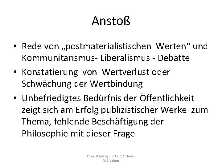 Anstoß • Rede von „postmaterialistischen Werten“ und Kommunitarismus- Liberalismus - Debatte • Konstatierung von