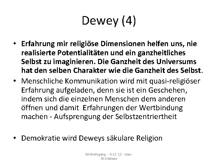 Dewey (4) • Erfahrung mir religiöse Dimensionen helfen uns, nie realisierte Potentialitäten und ein