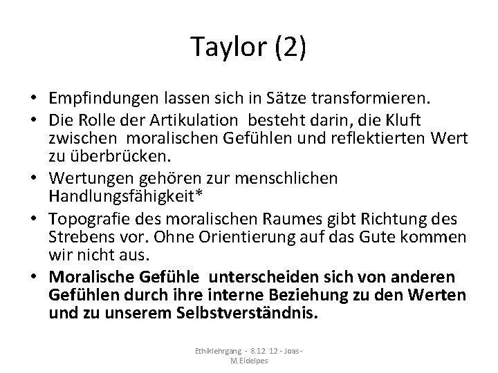 Taylor (2) • Empfindungen lassen sich in Sätze transformieren. • Die Rolle der Artikulation