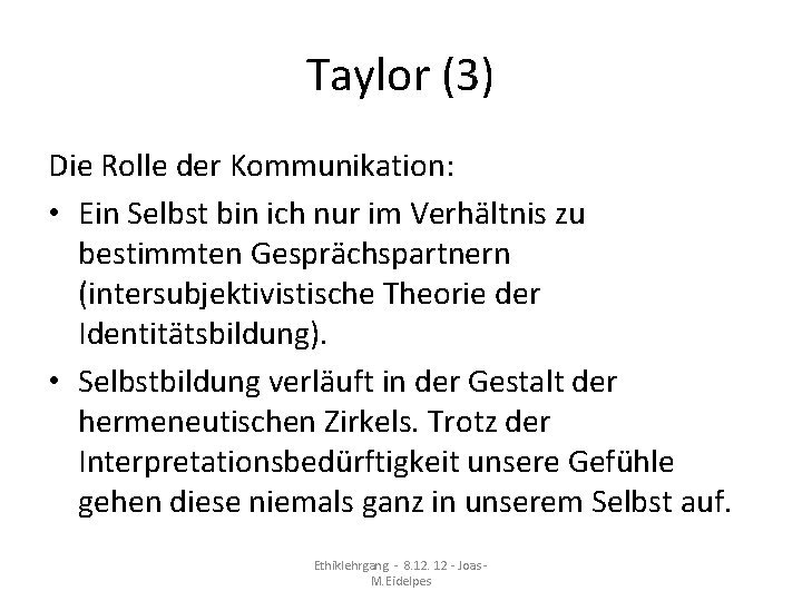 Taylor (3) Die Rolle der Kommunikation: • Ein Selbst bin ich nur im Verhältnis