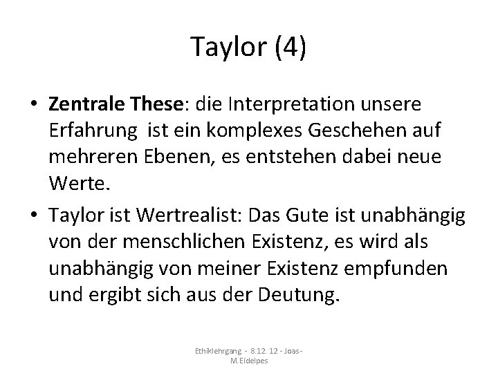 Taylor (4) • Zentrale These: die Interpretation unsere Erfahrung ist ein komplexes Geschehen auf