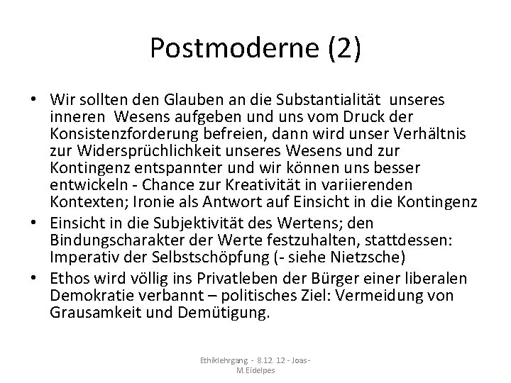 Postmoderne (2) • Wir sollten den Glauben an die Substantialität unseres inneren Wesens aufgeben Postmoderne (2) • Wir sollten den Glauben an die Substantialität unseres inneren Wesens aufgeben