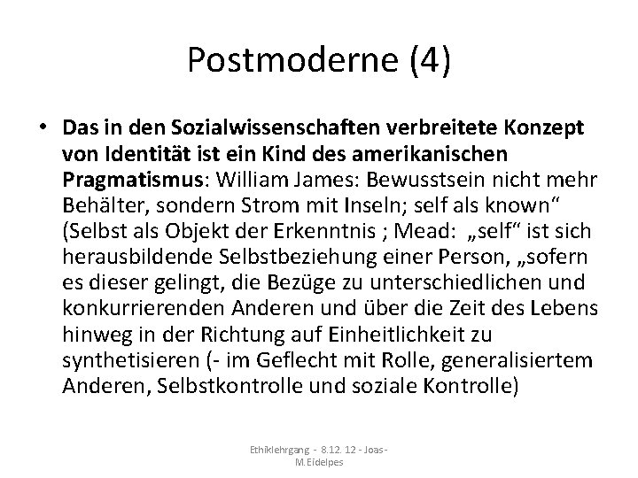 Postmoderne (4) • Das in den Sozialwissenschaften verbreitete Konzept von Identität ist ein Kind Postmoderne (4) • Das in den Sozialwissenschaften verbreitete Konzept von Identität ist ein Kind
