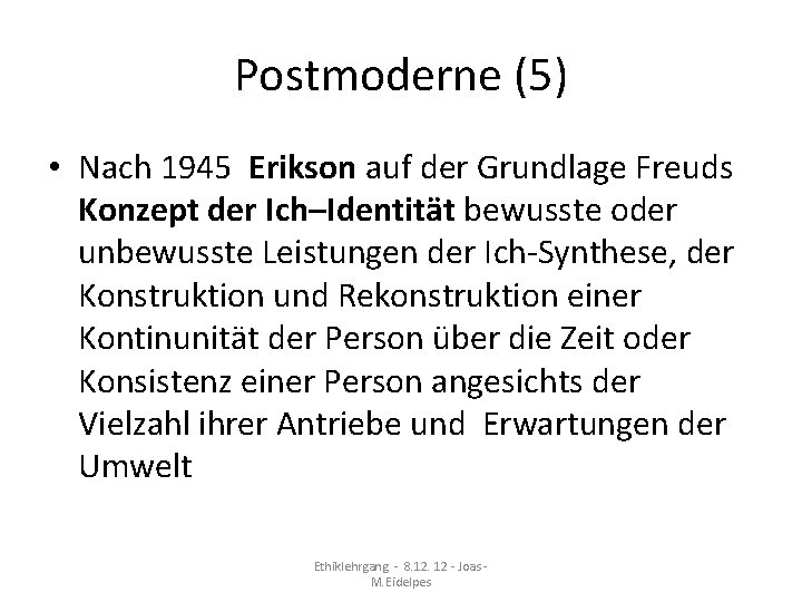 Postmoderne (5) • Nach 1945 Erikson auf der Grundlage Freuds Konzept der Ich–Identität bewusste