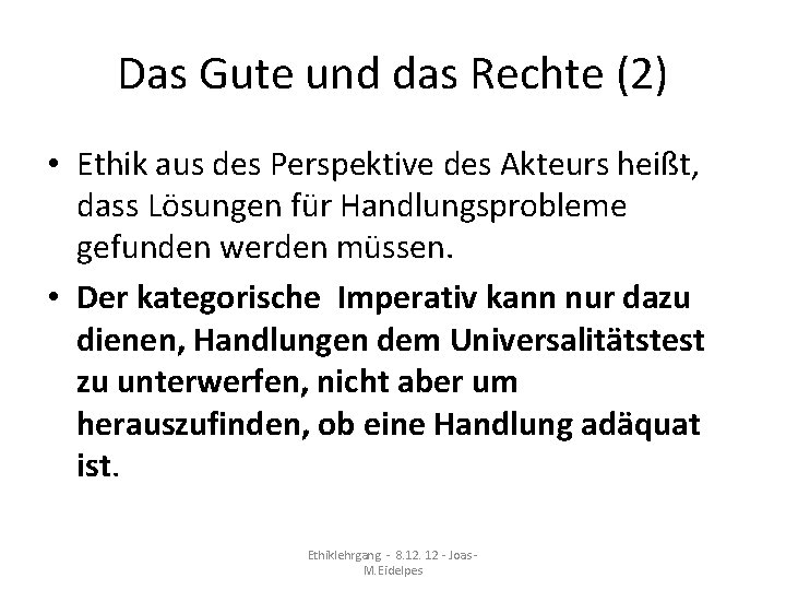 Das Gute und das Rechte (2) • Ethik aus des Perspektive des Akteurs heißt,