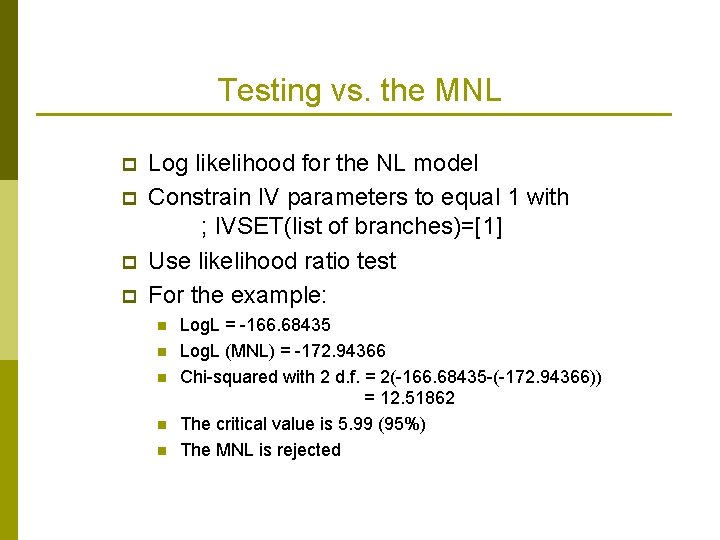 Testing vs. the MNL p p Log likelihood for the NL model Constrain IV