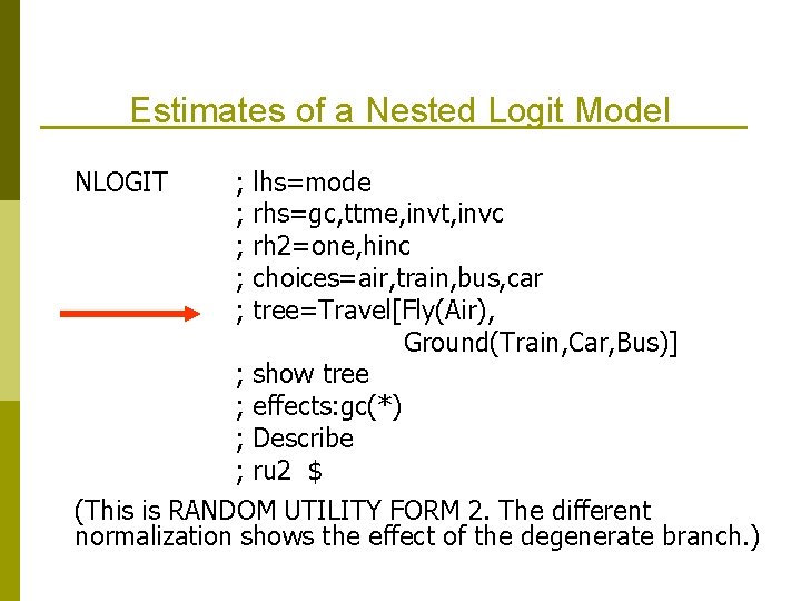 Estimates of a Nested Logit Model NLOGIT ; ; ; lhs=mode rhs=gc, ttme, invt,
