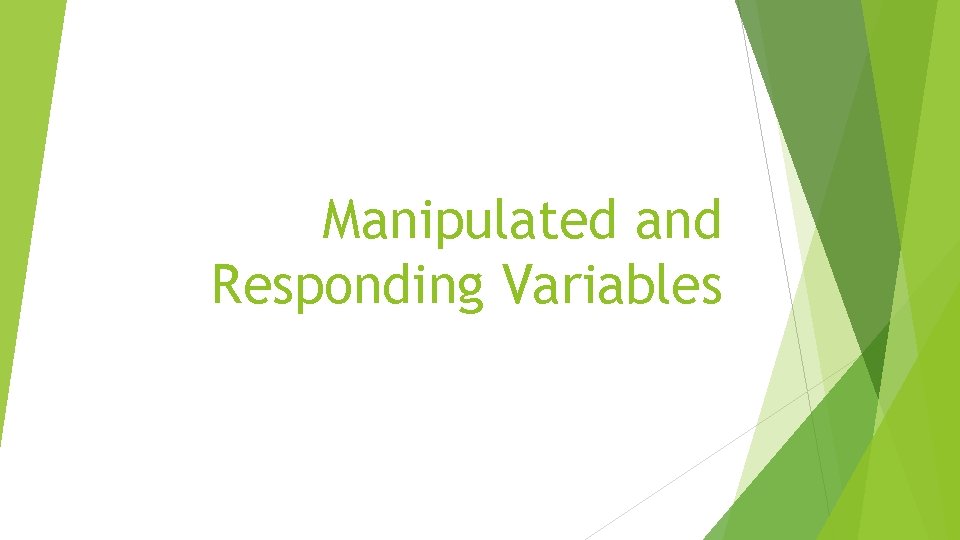 Manipulated and Responding Variables 