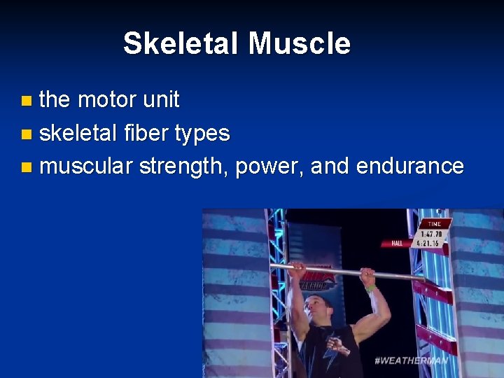 Skeletal Muscle the motor unit n skeletal fiber types n muscular strength, power, and