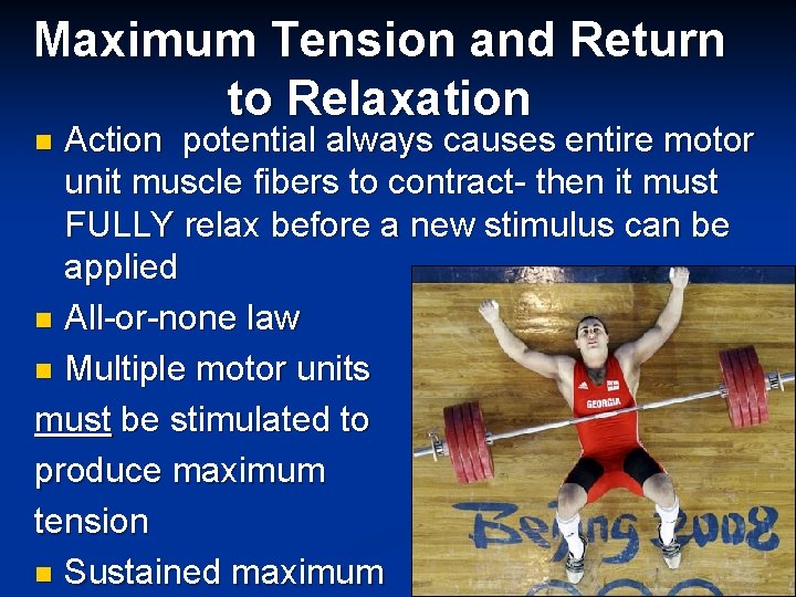 Maximum Tension and Return to Relaxation Action potential always causes entire motor unit muscle