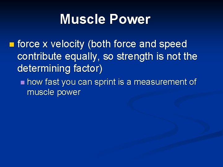 Muscle Power n force x velocity (both force and speed contribute equally, so strength