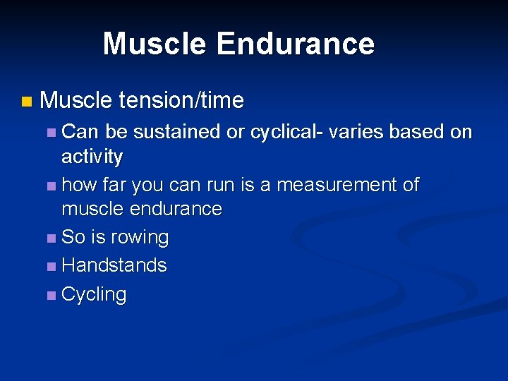 Muscle Endurance n Muscle tension/time n Can be sustained or cyclical- varies based on