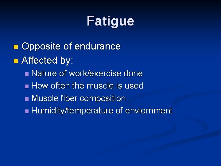 Fatigue Opposite of endurance n Affected by: n Nature of work/exercise done n How