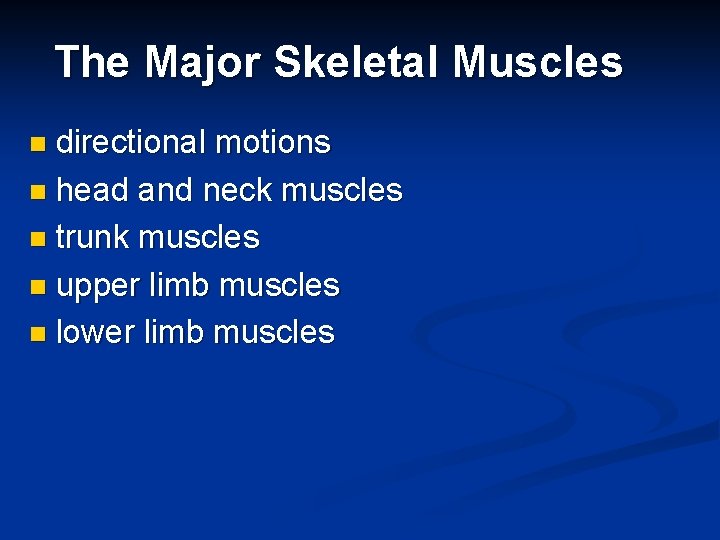 The Major Skeletal Muscles directional motions n head and neck muscles n trunk muscles