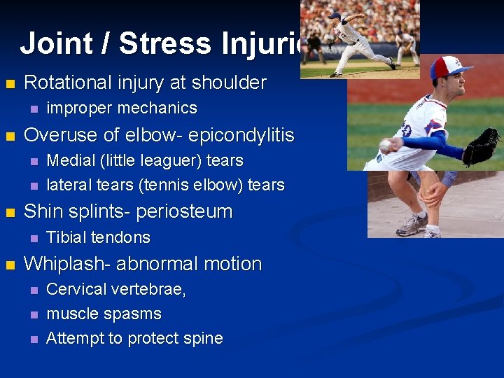 Joint / Stress Injuries n Rotational injury at shoulder n n Overuse of elbow-