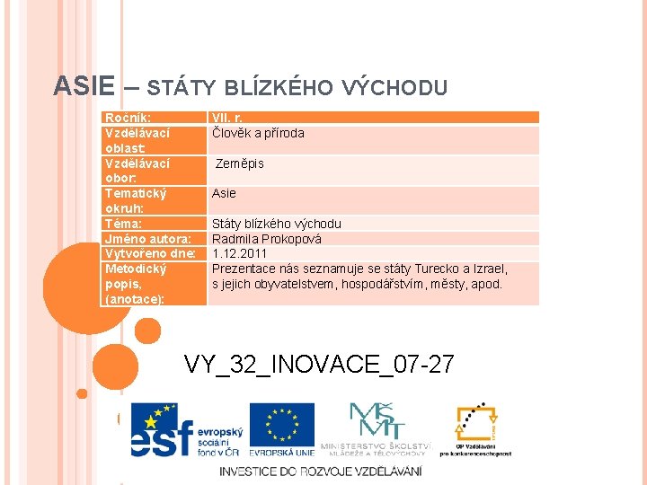 ASIE – STÁTY BLÍZKÉHO VÝCHODU Ročník: Vzdělávací oblast: Vzdělávací obor: Tematický okruh: Téma: Jméno