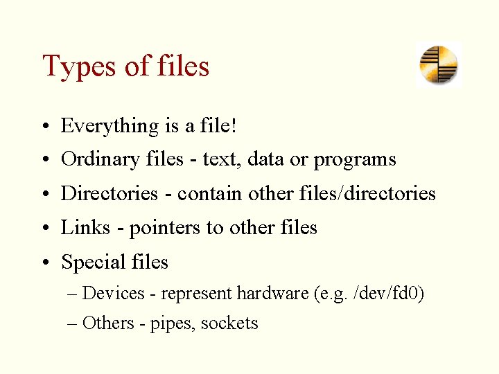 Types of files • Everything is a file! • Ordinary files - text, data