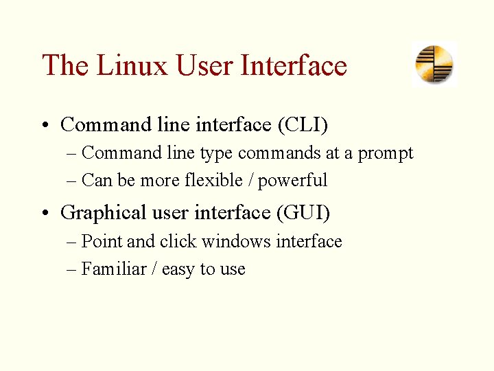 The Linux User Interface • Command line interface (CLI) – Command line type commands