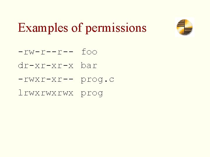 Examples of permissions -rw-r--r-dr-xr-xr-x -rwxr-xr-lrwxrwxrwx foo bar prog. c prog 