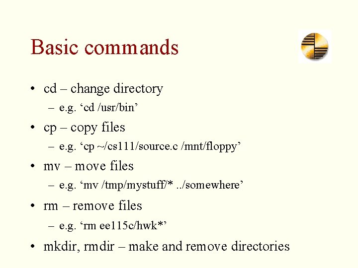 Basic commands • cd – change directory – e. g. ‘cd /usr/bin’ • cp