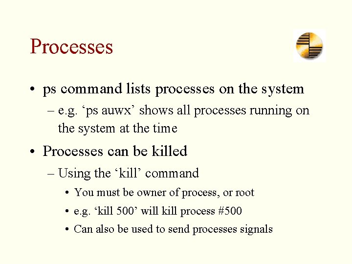 Processes • ps command lists processes on the system – e. g. ‘ps auwx’