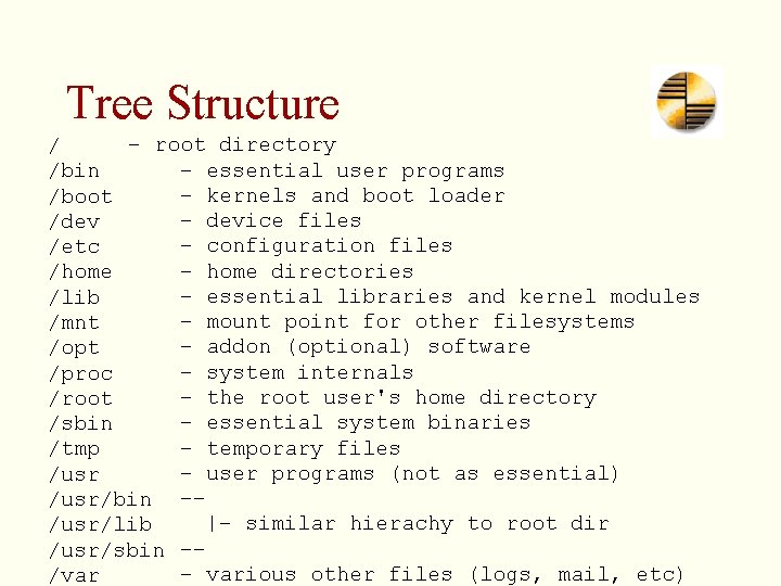Tree Structure – root directory / – essential user programs /bin – kernels and