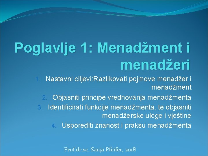 Poglavlje 1: Menadžment i menadžeri 1. Nastavni ciljevi: Razlikovati pojmove menadžer i menadžment 2.