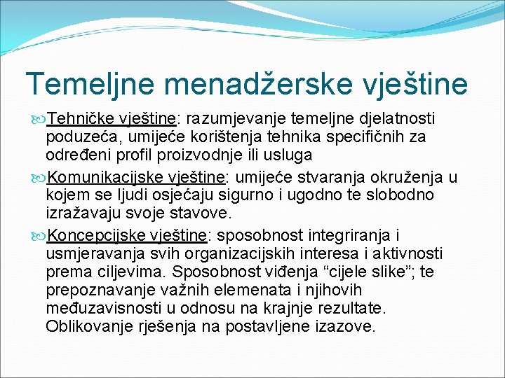 Temeljne menadžerske vještine Tehničke vještine: razumjevanje temeljne djelatnosti poduzeća, umijeće korištenja tehnika specifičnih za