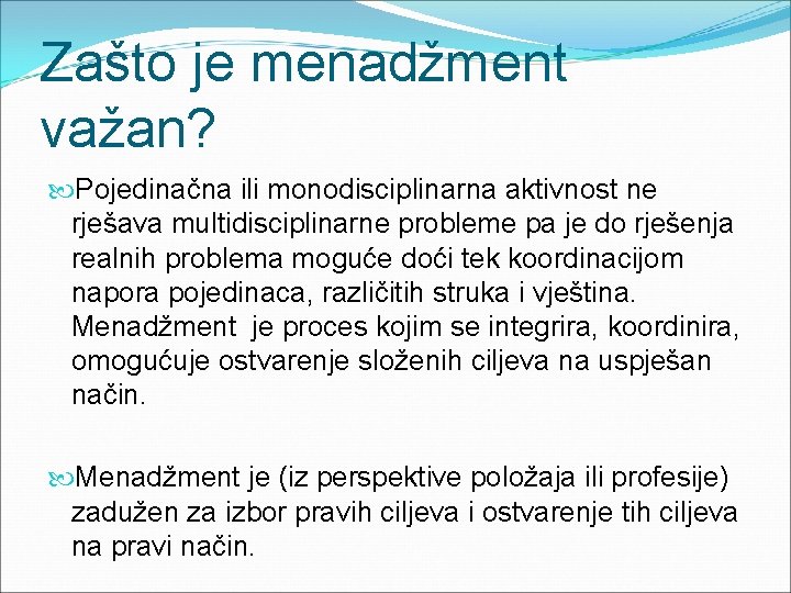 Zašto je menadžment važan? Pojedinačna ili monodisciplinarna aktivnost ne rješava multidisciplinarne probleme pa je