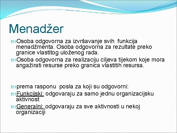 Menadžer Osoba odgovorna za izvršavanje svih funkcija menadžmenta. Osoba odgovorna za rezultate preko granice