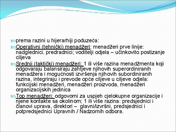  prema razini u hijerarhiji poduzeća: Operativni (tehnički) menadžeri: menadžeri prve linije: nadglednici, predradnici;