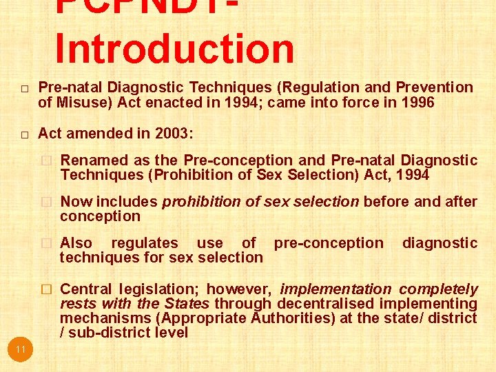 PCPNDTIntroduction Pre-natal Diagnostic Techniques (Regulation and Prevention of Misuse) Act enacted in 1994; came PCPNDTIntroduction Pre-natal Diagnostic Techniques (Regulation and Prevention of Misuse) Act enacted in 1994; came