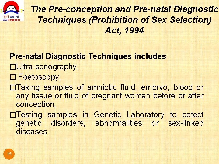 The Pre-conception and Pre-natal Diagnostic Techniques (Prohibition of Sex Selection) Act, 1994 Pre-natal Diagnostic The Pre-conception and Pre-natal Diagnostic Techniques (Prohibition of Sex Selection) Act, 1994 Pre-natal Diagnostic