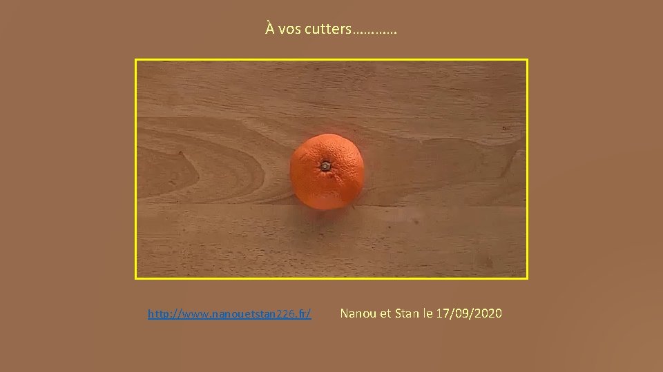 À vos cutters………… http: //www. nanouetstan 226. fr/ Nanou et Stan le 17/09/2020 