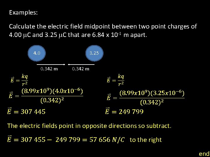 Examples: Calculate the electric field midpoint between two point charges of 4. 00 m.