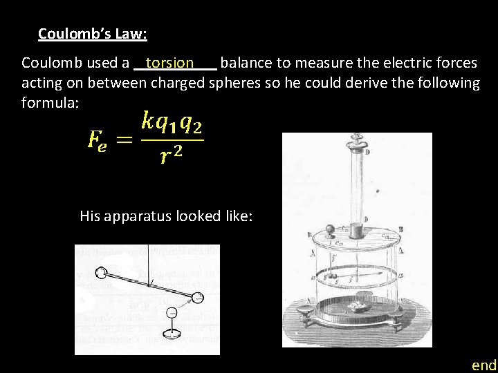Coulomb’s Law: Coulomb used a _____ balance to measure the electric forces torsion acting