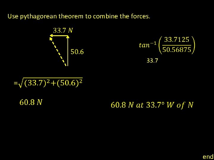 Use pythagorean theorem to combine the forces. 33. 7 end 