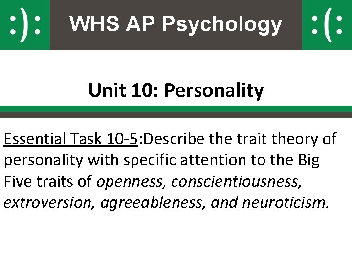 WHS AP Psychology Unit 10: Personality Essential Task 10 -5: Describe the trait theory WHS AP Psychology Unit 10: Personality Essential Task 10 -5: Describe the trait theory