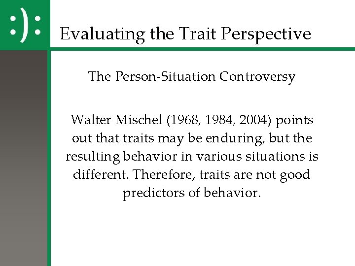 Evaluating the Trait Perspective The Person-Situation Controversy Walter Mischel (1968, 1984, 2004) points out Evaluating the Trait Perspective The Person-Situation Controversy Walter Mischel (1968, 1984, 2004) points out