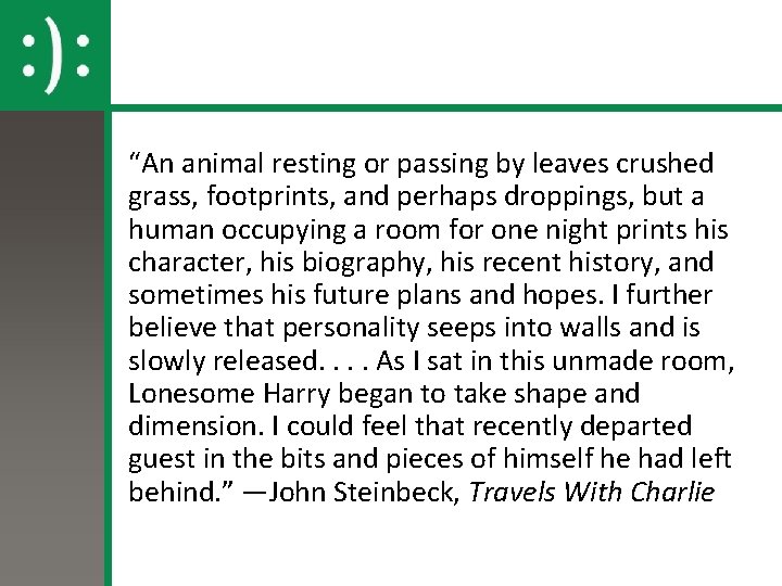 “An animal resting or passing by leaves crushed grass, footprints, and perhaps droppings, but “An animal resting or passing by leaves crushed grass, footprints, and perhaps droppings, but