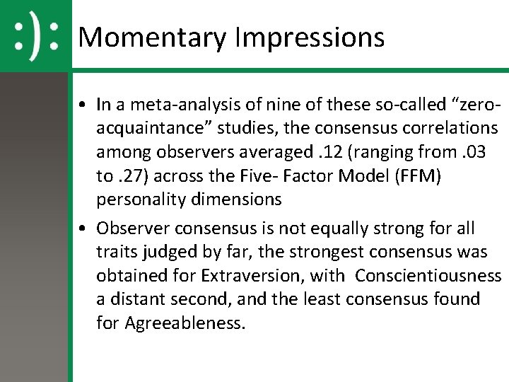 Momentary Impressions • In a meta-analysis of nine of these so-called “zeroacquaintance” studies, the Momentary Impressions • In a meta-analysis of nine of these so-called “zeroacquaintance” studies, the