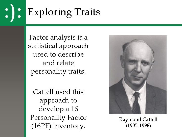 Exploring Traits Factor analysis is a statistical approach used to describe and relate personality Exploring Traits Factor analysis is a statistical approach used to describe and relate personality