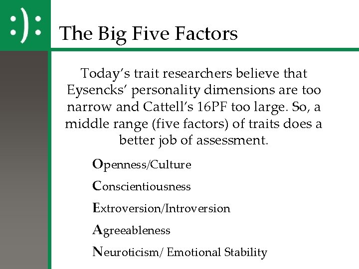 The Big Five Factors Today’s trait researchers believe that Eysencks’ personality dimensions are too The Big Five Factors Today’s trait researchers believe that Eysencks’ personality dimensions are too