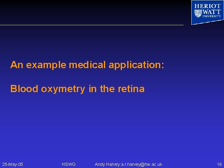An example medical application: Blood oxymetry in the retina 25 -May-05 HSWG Andy Harvey: